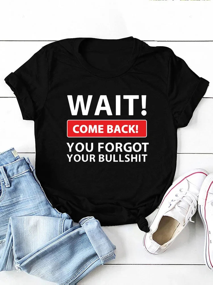 Wait Come Back Letter Creative Print Women T Shirt Short Sleeve RoundNeck Tshirt Ladies Tee Shirt Tops Fashion Casual Clothing