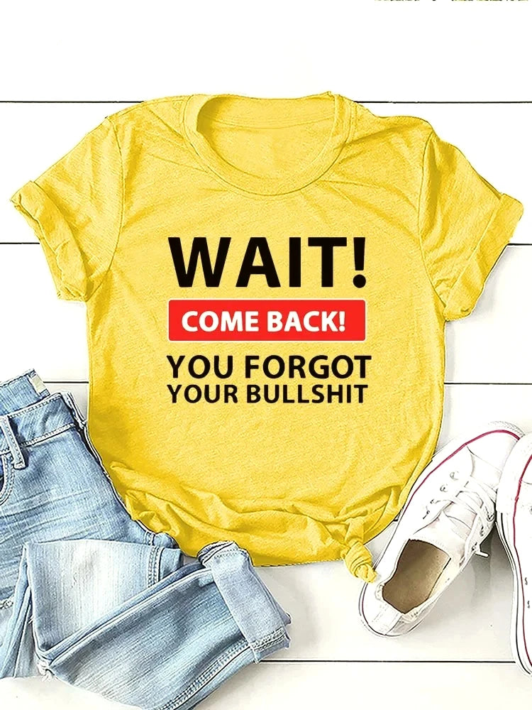 Wait Come Back Letter Creative Print Women T Shirt Short Sleeve RoundNeck Tshirt Ladies Tee Shirt Tops Fashion Casual Clothing