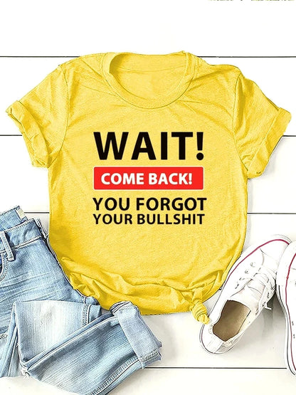 Wait Come Back Letter Creative Print Women T Shirt Short Sleeve RoundNeck Tshirt Ladies Tee Shirt Tops Fashion Casual Clothing
