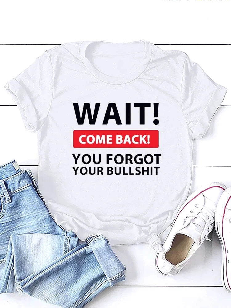 Wait Come Back Letter Creative Print Women T Shirt Short Sleeve RoundNeck Tshirt Ladies Tee Shirt Tops Fashion Casual Clothing