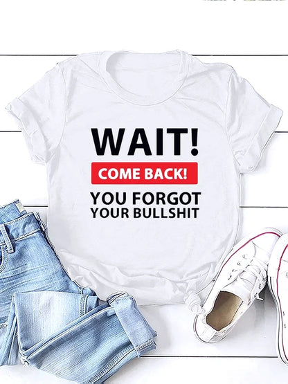 Wait Come Back Letter Creative Print Women T Shirt Short Sleeve RoundNeck Tshirt Ladies Tee Shirt Tops Fashion Casual Clothing